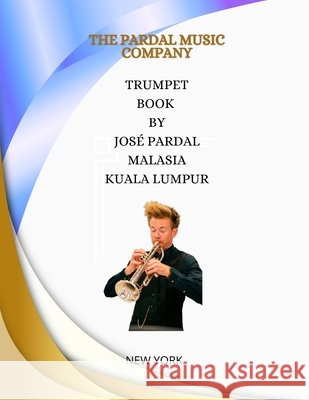 Trumpet Book by José Pardal MALASIA: Kuala Lumpur Jose Pardal, Jose Lopez, Pardal Music Company 9798323611119 Independently Published - książka