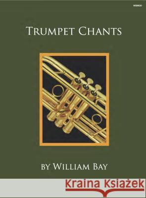 Trumpet Chants William Bay 9780988832787 William Bay Music - książka