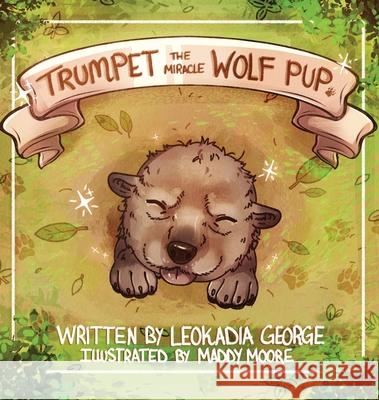 Trumpet The Miracle Wolf Pup Leokadia George, Maddy Moore 9781954819238 Briley & Baxter Publications - książka