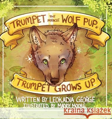 Trumpet the Miracle Wolf Pup: Trumpet Grows Up Leokadia George 9781954819474 Briley & Baxter Publications - książka