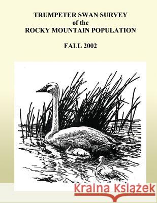Trumpeter Swan Survey of the Rocky Muntain Population, Fall 2002 U S Fish & Wildlife Service 9781490311937 Createspace - książka