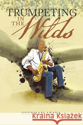 Trumpeting in the Wilds Sulyman Abaya 9781546282525 Authorhouse - książka