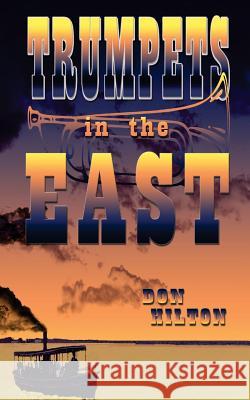 Trumpets in the East Don Hilton 9781987491920 Createspace Independent Publishing Platform - książka