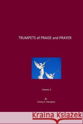 Trumpets of Praise and Prayer, Volume 3 Jimmy H. Hampton 9781548186500 Createspace Independent Publishing Platform - książka