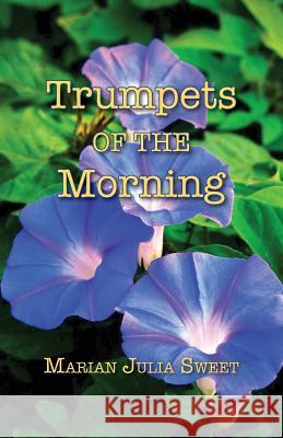 Trumpets of the Morning Marian Julia Sweet 9781501010606 Createspace - książka
