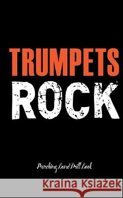 Trumpets Rock - Marching Band Drill Book: 60 Drill Sets Band Camp Gear 9781719552486 Createspace Independent Publishing Platform - książka