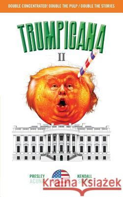 Trumpicana II Presley Acuna Kendall Smith 9781545032770 Createspace Independent Publishing Platform - książka