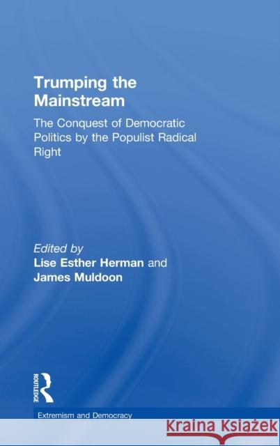 Trumping the Mainstream: The Conquest of Democratic Politics by the Populist Radical Right Lise Herman James Muldoon 9781138502635 Routledge - książka