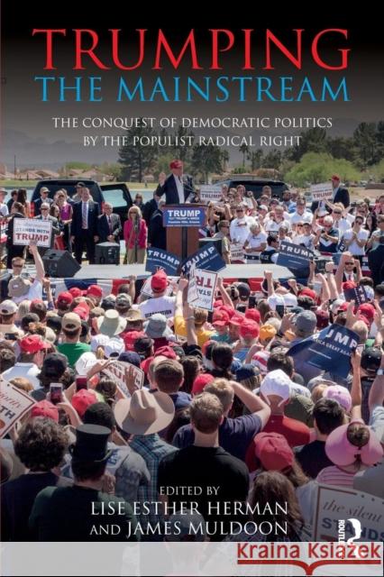 Trumping the Mainstream: The Conquest of Democratic Politics by the Populist Radical Right Lise Herman James Muldoon 9781138502659 Routledge - książka
