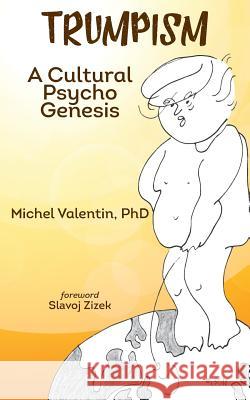 Trumpism: A Cultural Psycho Genesis Michel Valenti Slavoj Zizek Kevin Boilea 9781943332175 Epis Publishing Company - książka