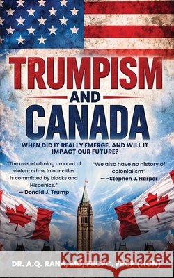 Trumpism and Canada: When did it really emerge, and will it impact our future? Qayyum Rana, Abdul 9781969978562 Urban Publishing Club - książka