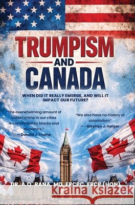 Trumpism and Canada: When did it really emerge, and will it impact our future? Rana, Abdul Qayyum 9781969978579 Urban Publishing Club - książka