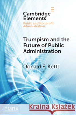 Trumpism and the Future of Public Administration Donald F. (University of Maryland School of Public Policy) Kettl 9781009732895 Cambridge University Press - książka