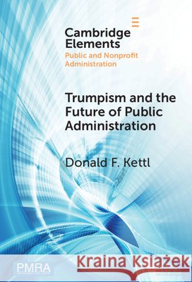 Trumpism and the Future of Public Administration Donald F. (University of Maryland School of Public Policy) Kettl 9781009732949 Cambridge University Press - książka