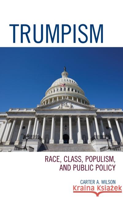 Trumpism: Race, Class, Populism, and Public Policy Carter A. Wilson   9781793617514 Lexington Books - książka