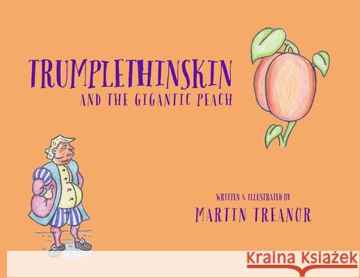 Trumplethinskin and the Gigantic Peach Martin Treanor Martin Treanor 9781989960103 Tiny Hands Press - książka