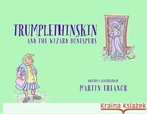 Trumplethinskin and the Wizard Bonespurs Martin Treanor Martin Treanor 9781989960080 Tiny Hands Press - książka