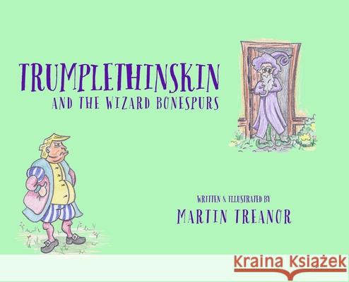 Trumplethinskin and the Wizard Bonespurs Martin Treanor Martin Treanor 9781989960110 Tiny Hands Press - książka