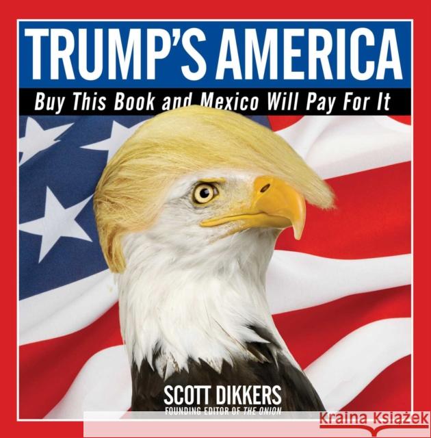 Trump's America: Buy This Book and Mexico Will Pay for It To Be Confirmed 9781501172670 Gallery Books - książka