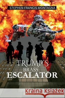 Trump's Brass Escalator Stephen F. Montagna 9781970301168 Stephen Francis Montagna - książka