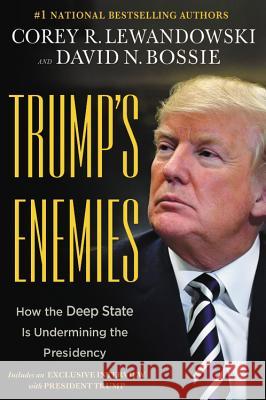 Trump's Enemies: How the Deep State Is Undermining the Presidency Corey R. Lewandowski David N. Bossie 9781546076209 Center Street - książka