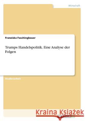 Trumps Handelspolitik. Eine Analyse der Folgen Franziska Faschingbauer 9783668820821 Grin Verlag - książka