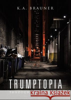 Trumptopia: Through the Darkness K. a. Brauner 9780228865803 Tellwell Talent - książka
