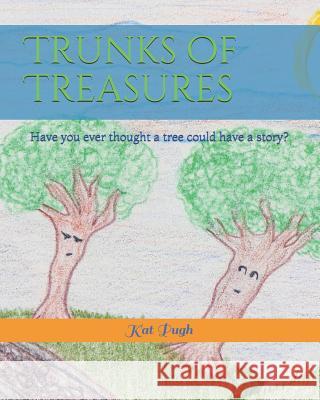 Trunks of Treasures: Have you ever thought a tree could have a story? Pugh, Kat 9781542758437 Createspace Independent Publishing Platform - książka