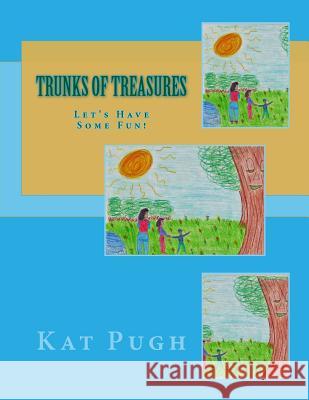 Trunks of Treasures: Let's Have Some Fun! Kat Pugh Kat Pugh 9781523717491 Createspace Independent Publishing Platform - książka