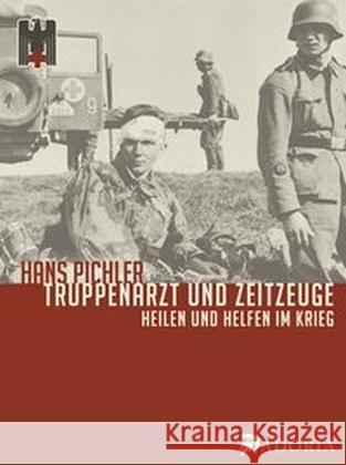 Truppenarzt und Zeitzeuge : Heilen und Helfen im Krieg Pichler, Hans 9783944951256 Adoria Verlag - książka