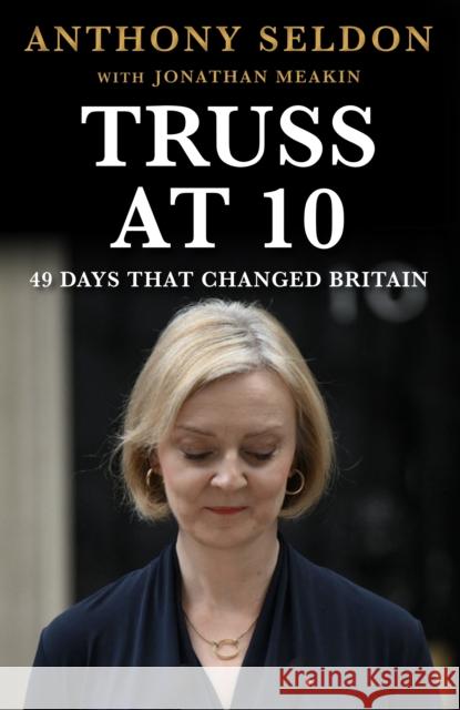 Truss at 10: How Not to be Prime Minister - The instant Sunday Times Bestseller Anthony Seldon 9781805462132 Atlantic Books - książka