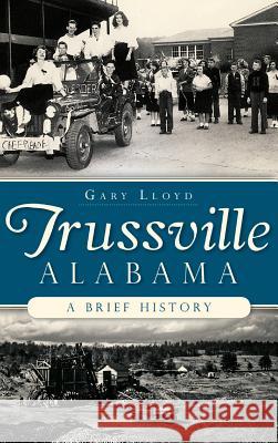 Trussville, Alabama: A Brief History Gary Lloyd 9781540222244 History Press Library Editions - książka