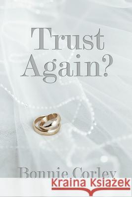 Trust Again? Bonnie Corley 9781645302742 Dorrance Publishing Co. - książka