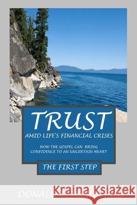 Trust Amid Life's Financial Crises How The Gospel Can Bring Confidence To An Uncertain Heart The First Step Jones, Donald E. 9781946368256 J&a Book Publishers - książka