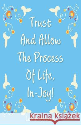 Trust and Allow the Process of Life In-Joy! Leslie Karlene Stewart 9781891067044 Tulip Press - książka