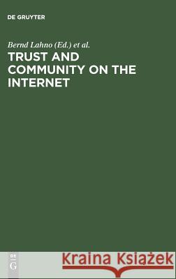 Trust and Community on the Internet: Opportunities and Restrictions for Online Cooperation Bernd Lahno Uwe Matzat  9783828203013 De Gruyter Oldenbourg - książka