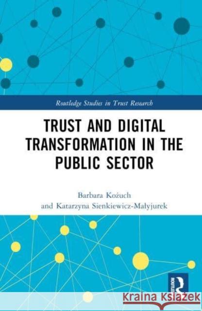 Trust and Digital Transformation in the Public Sector Barbara Kożuch Katarzyna Sienkiewicz-Malyjurek 9781032673264 Taylor & Francis Ltd - książka