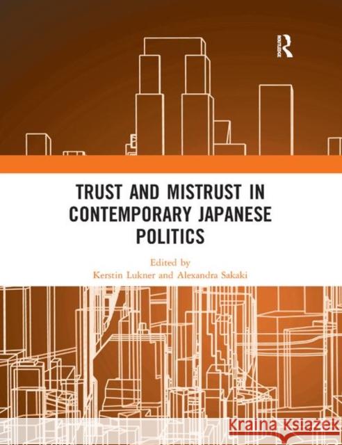 Trust and Mistrust in Contemporary Japanese Politics Kerstin Lukner Alexandra Sakaki 9780367892753 Routledge - książka