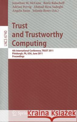 Trust and Trustworthy Computing: 4th International Conference, Trust 2011, Pittsburgh, Pa, Usa, June 22-24, 2011, Proceedings McCune, Jonathan 9783642215988 Springer - książka