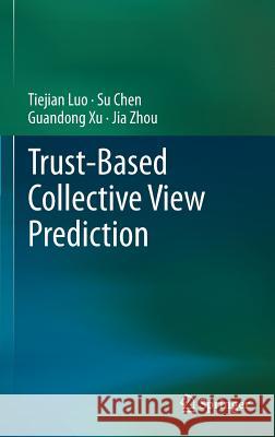 Trust-Based Collective View Prediction Luo, Tiejian 9781461472018 Springer - książka