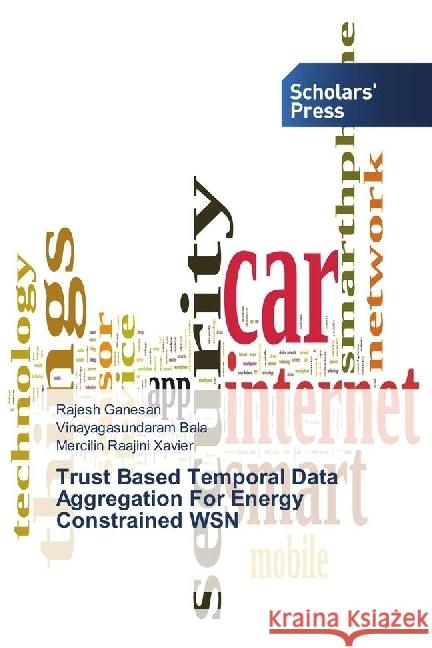 Trust Based Temporal Data Aggregation For Energy Constrained WSN Ganesan, Rajesh; Bala, Vinayagasundaram; Xavier, Mercilin Raajini 9783330652682 Scholar's Press - książka