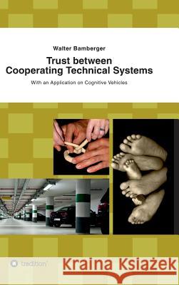 Trust between Cooperating Technical Systems Bamberger, Walter 9783732309474 Tredition Gmbh - książka