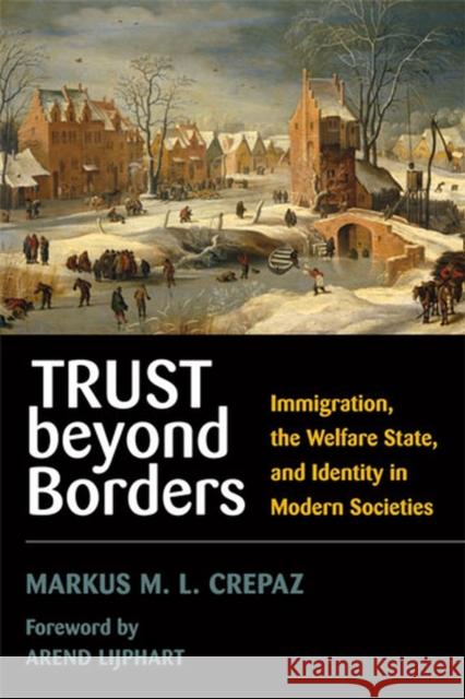 Trust Beyond Borders: Immigration, the Welfare State, and Identity in Modern Societies Crepaz, Markus M. L. 9780472069767 University of Michigan Press - książka