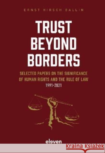 Trust Beyond Borders: Selected Papers on the Significance of Human Rights and the Rule of Law Ernst Hirsch Ballin 9789462362314 Eleven International Publishing - książka