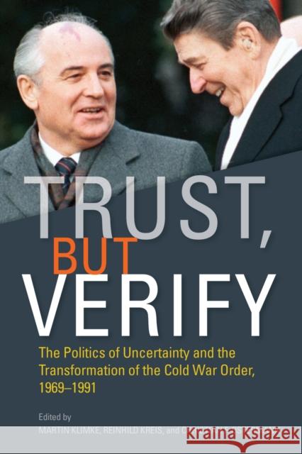 Trust, But Verify: The Politics of Uncertainty and the Transformation of the Cold War Order, 1969-1991 Martin Klimke Reinhild Kreis Christian Ostermann 9780804798099 Stanford University Press - książka