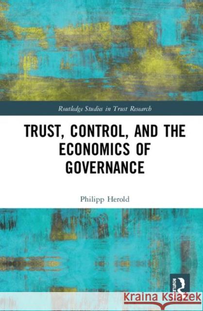 Trust, Control, and the Economics of Governance Philipp Herold 9780367250904 Routledge - książka