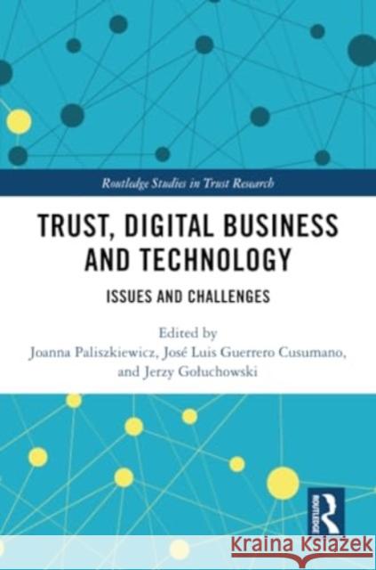 Trust, Digital Business and Technology: Issues and Challenges Joanna Paliszkiewicz Jos? Luis Guerrer Jerzy Goluchowski 9781032210513 Routledge - książka