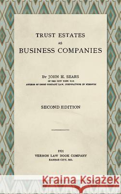 Trust Estates as Business Companies. Second Edition (1921) John H. Sears 9781886363410 Lawbook Exchange - książka