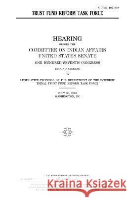 Trust Fund Reform Task Force United States Congress United States Senate Committee On Indian Affairs 1993 9781983627774 Createspace Independent Publishing Platform - książka