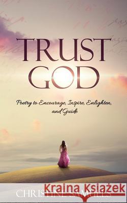 Trust God: Poetry to Encourage, Inspire, Enlighten, and Guide Christine Samuels 9781683146124 Redemption Press - książka